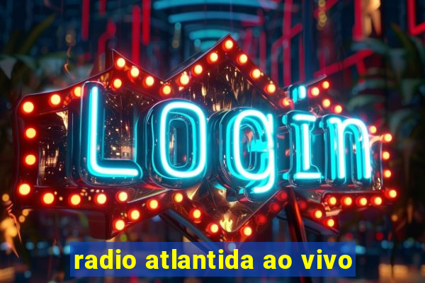 radio atlantida ao vivo